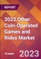 2022 Other Coin-Operated Games and Rides Global Market Size & Growth Report with COVID-19 Impact - Product Image