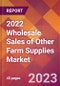 2022 Wholesale Sales of Other Farm Supplies Global Market Size & Growth Report with COVID-19 Impact - Product Image