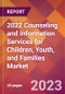 2022 Counseling and Information Services for Children, Youth, and Families Global Market Size & Growth Report with COVID-19 Impact - Product Image