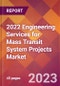 2022 Engineering Services for Mass Transit System Projects Global Market Size & Growth Report with COVID-19 Impact - Product Image