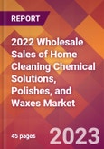 2022 Wholesale Sales of Home Cleaning Chemical Solutions, Polishes, and Waxes Global Market Size & Growth Report with COVID-19 Impact- Product Image