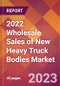 2022 Wholesale Sales of New Heavy Truck Bodies Global Market Size & Growth Report with COVID-19 Impact - Product Thumbnail Image