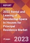 2022 Rental and Leasing of Residential Space In Houses for Principal Residence Global Market Size & Growth Report with COVID-19 Impact - Product Thumbnail Image