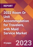 2022 Room Or Unit Accommodation for Travelers, with Maid Service Global Market Size & Growth Report with COVID-19 Impact- Product Image