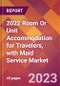 2022 Room Or Unit Accommodation for Travelers, with Maid Service Global Market Size & Growth Report with COVID-19 Impact - Product Image
