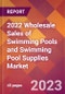 2022 Wholesale Sales of Swimming Pools and Swimming Pool Supplies Global Market Size & Growth Report with COVID-19 Impact - Product Image