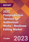 2022 Postproduction Services for Audiovisual Works - Nonlinear Editing Global Market Size & Growth Report with COVID-19 Impact- Product Image