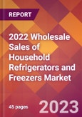 2022 Wholesale Sales of Household Refrigerators and Freezers Global Market Size & Growth Report with COVID-19 Impact- Product Image