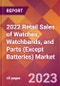 2022 Retail Sales of Watches, Watchbands, and Parts (Except Batteries) Global Market Size & Growth Report with COVID-19 Impact - Product Image