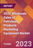 2022 Wholesale Sales of Petroleum Products Marketing Equipment Global Market Size & Growth Report with COVID-19 Impact- Product Image