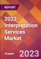 2022 Interpretation Services Global Market Size & Growth Report with COVID-19 Impact - Product Image