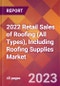 2022 Retail Sales of Roofing (All Types), Including Roofing Supplies Global Market Size & Growth Report with COVID-19 Impact - Product Image