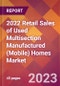 2022 Retail Sales of Used Multisection Manufactured (Mobile) Homes Global Market Size & Growth Report with COVID-19 Impact - Product Image