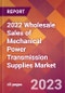 2022 Wholesale Sales of Mechanical Power Transmission Supplies Global Market Size & Growth Report with COVID-19 Impact - Product Image