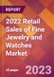 2022 Retail Sales of Fine Jewelry and Watches Global Market Size & Growth Report with COVID-19 Impact - Product Image