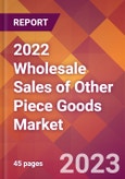 2022 Wholesale Sales of Other Piece Goods Global Market Size & Growth Report with COVID-19 Impact- Product Image