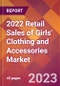 2022 Retail Sales of Girls' Clothing and Accessories Global Market Size & Growth Report with COVID-19 Impact - Product Image