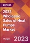 2022 Wholesale Sales of Heat Pumps Global Market Size & Growth Report with COVID-19 Impact - Product Image