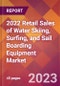 2022 Retail Sales of Water Skiing, Surfing, and Sail Boarding Equipment Global Market Size & Growth Report with COVID-19 Impact - Product Image