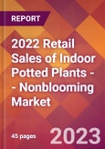 2022 Retail Sales of Indoor Potted Plants -- Nonblooming Global Market Size & Growth Report with COVID-19 Impact- Product Image