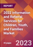2022 Information and Referral Services for Children, Youth, and Families Global Market Size & Growth Report with COVID-19 Impact- Product Image