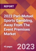 2022 Pari-Mutuel Sports Gambling, Away From The Event Premises Global Market Size & Growth Report with COVID-19 Impact- Product Image