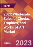 2022 Wholesale Sales of Clocks, Trophies, and Works of Art Global Market Size & Growth Report with COVID-19 Impact- Product Image