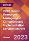 2022 Human Resources Management Consulting and Implementation Services Global Market Size & Growth Report with COVID-19 Impact - Product Thumbnail Image
