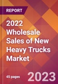 2022 Wholesale Sales of New Heavy Trucks Global Market Size & Growth Report with COVID-19 Impact- Product Image
