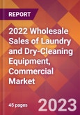 2022 Wholesale Sales of Laundry and Dry-Cleaning Equipment, Commercial Global Market Size & Growth Report with COVID-19 Impact- Product Image