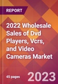 2022 Wholesale Sales of Dvd Players, Vcrs, and Video Cameras Global Market Size & Growth Report with COVID-19 Impact- Product Image