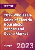 2022 Wholesale Sales of Electric Household Ranges and Ovens Global Market Size & Growth Report with COVID-19 Impact- Product Image