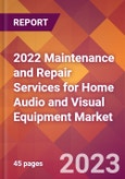 2022 Maintenance and Repair Services for Home Audio and Visual Equipment Global Market Size & Growth Report with COVID-19 Impact- Product Image