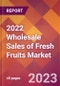 2022 Wholesale Sales of Fresh Fruits Global Market Size & Growth Report with COVID-19 Impact - Product Image