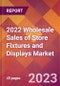 2022 Wholesale Sales of Store Fixtures and Displays Global Market Size & Growth Report with COVID-19 Impact - Product Image