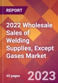 2022 Wholesale Sales of Welding Supplies, Except Gases Global Market Size & Growth Report with COVID-19 Impact- Product Image