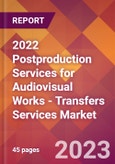 2022 Postproduction Services for Audiovisual Works - Transfers Services Global Market Size & Growth Report with COVID-19 Impact- Product Image