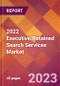 2022 Executive/Retained Search Services Global Market Size & Growth Report with COVID-19 Impact - Product Thumbnail Image