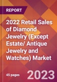 2022 Retail Sales of Diamond Jewelry (Except Estate/ Antique Jewelry and Watches) Global Market Size & Growth Report with COVID-19 Impact- Product Image