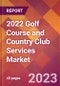 2022 Golf Course and Country Club Services Global Market Size & Growth Report with COVID-19 Impact - Product Image