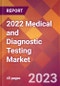 2022 Medical and Diagnostic Testing Global Market Size & Growth Report with COVID-19 Impact - Product Image