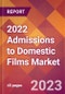 2022 Admissions to Domestic Films Global Market Size & Growth Report with COVID-19 Impact - Product Image