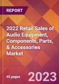 2022 Retail Sales of Audio Equipment, Components, Parts, & Accessories Global Market Size & Growth Report with COVID-19 Impact- Product Image