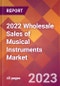 2022 Wholesale Sales of Musical Instruments Global Market Size & Growth Report with COVID-19 Impact - Product Image