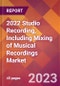 2022 Studio Recording, Including Mixing of Musical Recordings Global Market Size & Growth Report with COVID-19 Impact - Product Image
