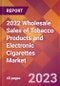 2022 Wholesale Sales of Tobacco Products and Electronic Cigarettes Global Market Size & Growth Report with COVID-19 Impact - Product Image