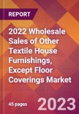 2022 Wholesale Sales of Other Textile House Furnishings, Except Floor Coverings Global Market Size & Growth Report with COVID-19 Impact- Product Image