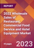 2022 Wholesale Sales of Restaurant, Commercial Food Service and Hotel Equipment Global Market Size & Growth Report with COVID-19 Impact- Product Image