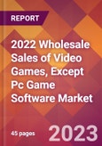 2022 Wholesale Sales of Video Games, Except Pc Game Software Global Market Size & Growth Report with COVID-19 Impact- Product Image