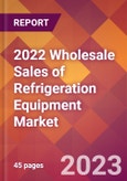 2022 Wholesale Sales of Refrigeration Equipment Global Market Size & Growth Report with COVID-19 Impact- Product Image